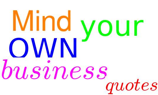 21 Mind Your Own Business Quotes And Sayings